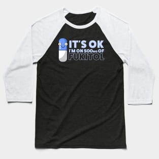 Funny Sayings It's Ok I'm On 500mg Of Fukitol Baseball T-Shirt